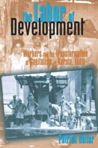 Patrick Heller — The Labor of Development: Workers and the Transformation of Capitalism in Kerala, India