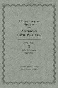 Thomas C. Mackey — A Documentary History of the American Civil War Era 3: Judicial Decisions, 1857-1866