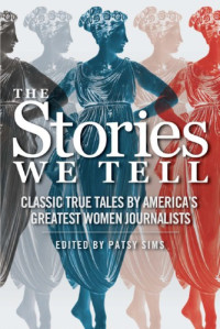Sims, Patsy — The stories we tell: classic true tales by America's greatest women journalists