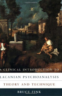 Bruce Fink — A Clinical Introduction to Lacanian Psychoanalysis: Theory and Technique