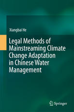 Xiangbai He (auth.) — Legal Methods of Mainstreaming Climate Change Adaptation in Chinese Water Management