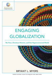 Bryant L. Myers — Engaging Globalization: The Poor, Christian Mission, and Our Hyperconnected World