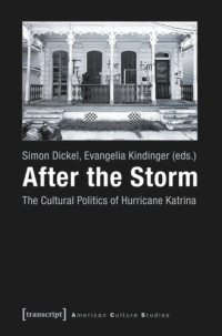 Simon Dickel (editor); Evangelia Kindinger (editor) — After the Storm: The Cultural Politics of Hurricane Katrina