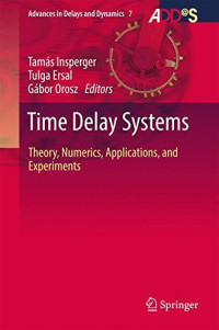 Tamás Insperger, Tulga Ersal, Gábor Orosz — Time Delay Systems: Theory, Numerics, Applications, and Experiments