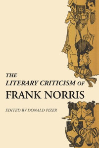 Donald Pizer (editor) — The Literary Criticism of Frank Norris