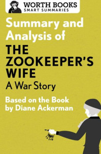 Worth Books — Summary and Analysis of The Zookeeper's Wife: A War Story: Based on the Book by Diane Ackerman