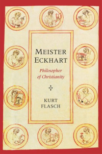 Kurt Flasch; Anne Schindel; Aaron Vanides — Meister Eckhart: Philosopher of Christianity
