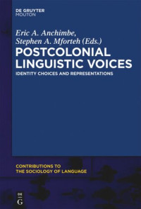 Eric A. Anchimbe (editor); Stephen A. Mforteh (editor) — Postcolonial Linguistic Voices: Identity Choices and Representations