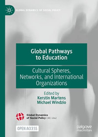 Kerstin Martens, Michael Windzio — Global Pathways to Education: Cultural Spheres, Networks, and International Organizations