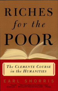 Shorris, Earl — Riches for the poor: the Clemente Course in the Humanities