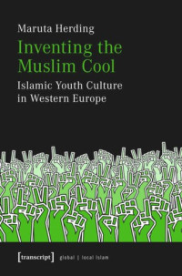 Maruta Herding — Inventing the Muslim Cool: Islamic Youth Culture in Western Europe
