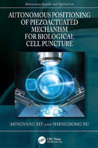 Mingyang Xie, Shengdong Yu — Autonomous Positioning of Piezoactuated Mechanism for Biological Cell Puncture