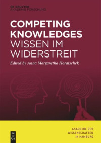 Anna Margaretha Horatschek (editor); Akademie der Wissenschaften (editor) — Competing Knowledges – Wissen im Widerstreit