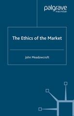 John Meadowcroft (auth.) — The Ethics of the Market