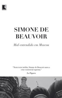 de Beauvoir, Simone — Mal-entendido em Moscou