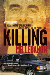 Nicholas Blanford — Killing Mr. Lebanon: The Assasination of Rafik Hariri and its Impact on the Middle East