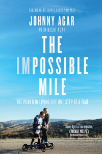 Johnny Agar, Becki Agar — The Impossible Mile: The Power in Living Life One Step at a Time