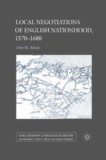 John M. Adrian (auth.) — Local Negotiations of English Nationhood, 1570–1680