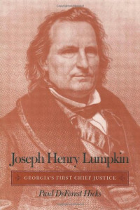 Paul DeForest Hicks — Joseph Henry Lumpkin: Georgia's First Chief Justice