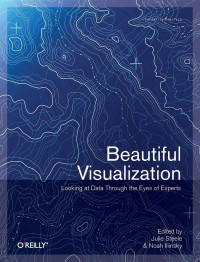 Julie Steele, Noah Iliinsky — Beautiful Visualization: Looking at Data through the Eyes of Experts