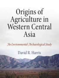 David R. Harris — Origins of Agriculture in Western Central Asia: An Environmental-Archaeological Study