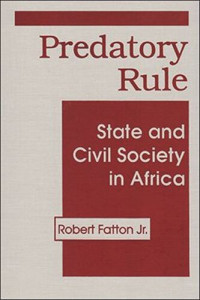 Robert Fatton Jr. — Predatory Rule: State and Civil Society in Africa