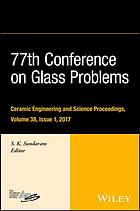 Sundaram, S. K — 77th Conference on Glass Problems : a collection of papers presented at the 77th Conference on Glass Problems, Greater Columbus Convention Center, Columbus, Ohio, November 7-9, 2016