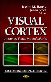 Jessica M. Harris; Jason Scott — Visual Cortex: Anatomy, Functions and Injuries : Anatomy, Functions, and Injuries