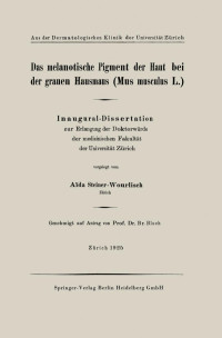 Aïda Steiner-Wourlisch — Das melanotische Pigment der Haut bei der grauen Hausmaus (Mus musculus L.): Inaugural-Dissertation