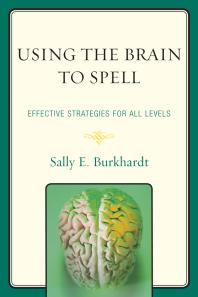 Sally E. Burkhardt — Using the Brain to Spell : Effective Strategies for All Levels