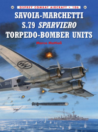 Marco Mattioli; Richard Caruana(Illustrator) — Savoia-Marchetti S.79 Sparviero Torpedo-Bomber Units
