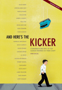 Sacks, Mike — And here's the kicker: conversations with 21 top humor writers on their craft