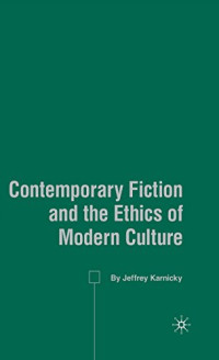 Karnicky, Jeffrey — Contemporary Fiction and the Ethics of Modern Culture