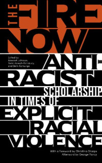 Azeezat Johnson, Remi Joseph-Salisbury, Beth Kamunge — The Fire Now: Anti-Racist Scholarship in Times of Explicit Racial Violence
