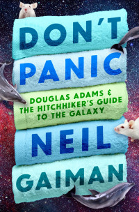 Neil Gaiman — Don't Panic: Douglas Adams & The Hitchhiker's Guide to the Galaxy