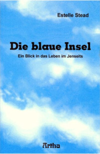 Estelle Stead — Die blaue Insel - Ein Blick in das Leben im Jenseits