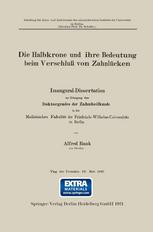 Alfted Rank (auth.) — Die Halbkrone und ihre Bedeutung beim Verschluß von Zahnlücken: Inaugural-Dissertation