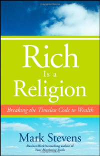Mark Stevens — Rich is a Religion: Breaking the Timeless Code to Wealth