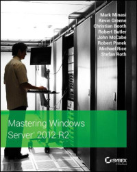 Minasi, Mark;Greene, Kevin;Booth, Christian;Butler, Robert;McCabe, John;Panek, Robert;Rice, Michael;Roth, Stefan — Mastering Windows Server 2012 R2