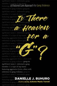 Danielle J. Buhuro; Sharon Ellis Davis; JoAnne Marie Terrell — Is There a Heaven for a “G”? : A Pastoral Care Approach to Gang Violence