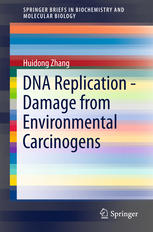 Huidong Zhang (auth.) — DNA Replication - Damage from Environmental Carcinogens