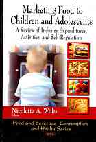 Nicoletta A Wilks — Marketing food to children and adolescents : a review of industry expenditures, activities, and self-regulation