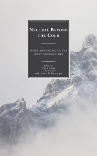 Pascal Lottaz, Heinz Gärtner, Herbert R. Reginbogin — Neutral Beyond the Cold: Neutral States and the Post-Cold War International System
