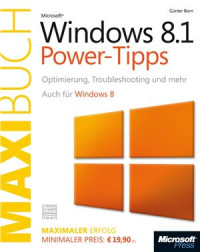 Born Günter. — Microsoft Windows 8.1 Power-Tipps - Das Maxibuch: Optimierung, Troubleshooting und mehr