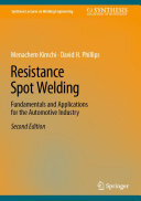 Menachem Kimchi; David H. Phillips — Resistance Spot Welding: Fundamentals and Applications for the Automotive Industry