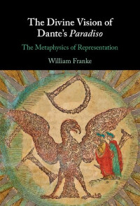 William Franke — The Divine Vision of Dante's Paradiso : The Metaphysics of Representation