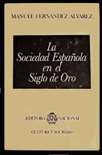 Manuel Fernandez Alvarez — La sociedad española en el Siglo de Oro