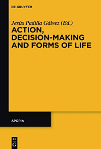 Jesús Padilla Gálvez — Action, Decision-Making and Forms of Life