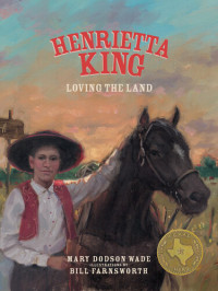 Mary Dodson Wade — Henrietta King: Loving the Land