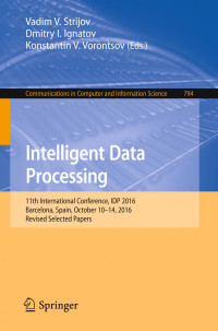 Vadim V. Strijov, Dmitry I. Ignatov, Konstantin V. Vorontsov — Intelligent Data Processing: 11th International Conference, IDP 2016, Barcelona, Spain, October 10–14, 2016, Revised Selected Papers